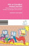 Aile ve &Ccedil;ocuğun Medya Sarmalı & Televizyondan Dijital Medyaya Modern &Ccedil;ocukluğun G&ouml;r&uuml;n&uuml;mleri