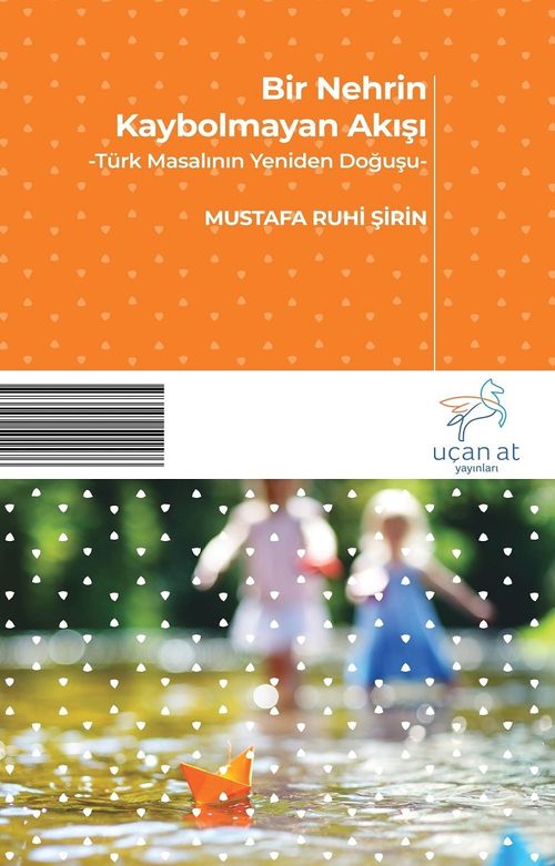 Bir Nehrin Kaybolmayan Akışı & Türk Masalının Yeniden Doğuşu