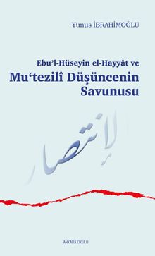 Ebu'l-Hüseyin el-Hayyat ve Mu‘tezilî Düşüncenin Savunusu