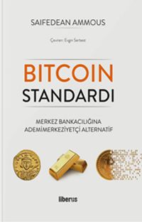 Bitcoin Standardı (Ciltli) & Merkez Bankacılığına Ademimerkeziyetçi Alternatif