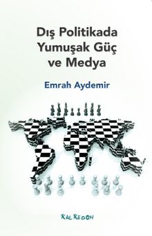 Dış Politikada Yumuşak Güç ve Medya - Emrah Aydemir