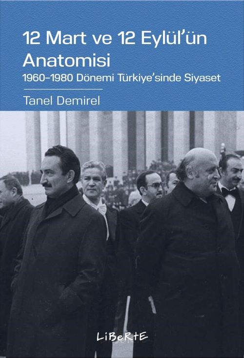 12 Mart ve 12 Eylül'ün Anatomisi & 1960-1980 Dönemi Türkiye'sinde Siyaset