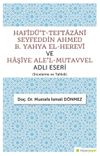 Haf&icirc;d&uuml;&rsquo;t-Teftazan&icirc; Seyfeddin Ahmed B. Yahya El-Herev&icirc; ve Haşiye Ale&rsquo;l-Mutavvel Adlı Eseri (İnceleme ve Tahkik