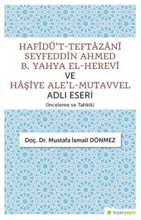 Hafîdü’t-Teftazanî Seyfeddin Ahmed B. Yahya El-Herevî ve Haşiye Ale’l-Mutavvel Adlı Eseri (İnceleme ve Tahkik