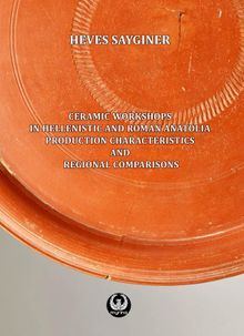 Ceramic Workshops in Hellenistic And Roman Anatolia: Production Characteristics And Regional Comparisons  
