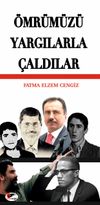 &Ouml;mr&uuml;m&uuml;z&uuml; Yargılarla &Ccedil;aldılar