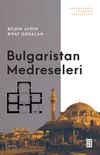 Bulgaristan Medreseleri & Balkanlarda Osmanlı Medreseleri