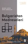 Bulgaristan Medreseleri & Balkanlarda Osmanlı Medreseleri