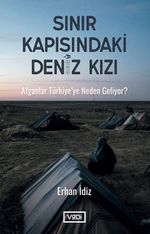 Sınır Kapısındaki Deniz Kızı & Afganlar Türkiye'ye Neden Geliyor ?