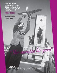 100. Yılında Cumhuriyet’in Popüler Kültür Haritası 1 (1923-1950) "Her Savaştan Bir Yara" (Karton Kapak)