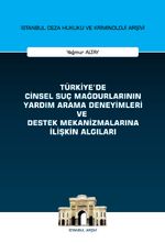 Türkiye'de Cinsel Suç Mağdurlarının Yardım Arama Deneyimleri ve Destek Mekanizmalarına İlişkin Algıları İstanbul Ceza Hukuku ve Kriminoloji Arşivi Yayın No: 58