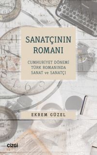 Sanatçının Romanı & Cumhuriyet Dönemi Türk Romanında Sanat ve Sanatçı
