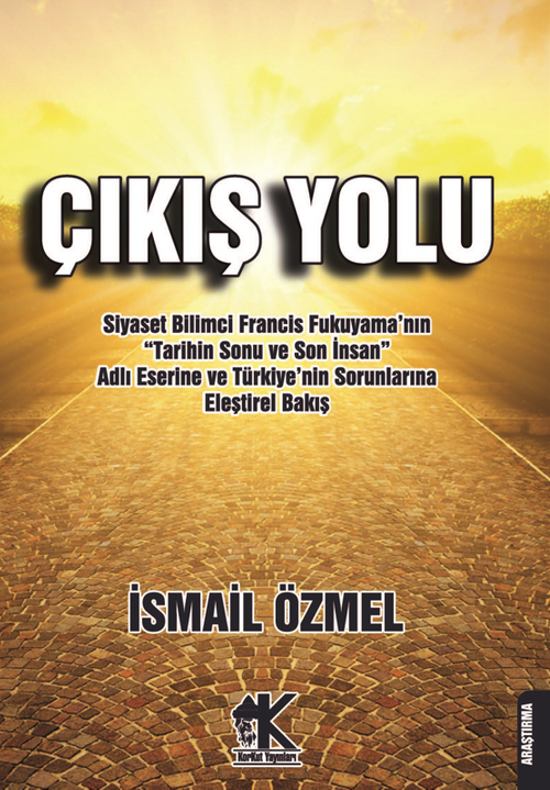 Çıkış Yolu & Siyaset Bilimci Francis Fukuyama'nın “Tarihin Sonu ve Son İnsan” Adlı Eserine ve Türkiye'nin Sorunlarına