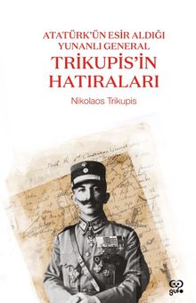  Atatürk'ün Esir Aldığı Yunanlı General Trikupis'in Hatıraları