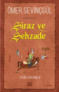 Şiraz ve Şehzade & Bir Sadi-i Şirazi Romanı