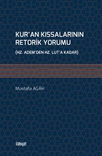 Kur’an Kıssalarının Retorik Yorumu (Hz. Adem’den Hz. Lut’a Kadar)