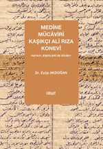 Medine Mücaviri Kaşıkçı Ali Rıza Konevî & Hayatı, Eserleri ve Dîvan'ı