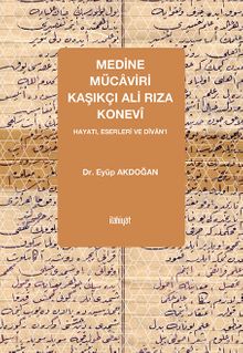 Medine Mücaviri Kaşıkçı Ali Rıza Konevî & Hayatı, Eserleri ve Dîvan’ı