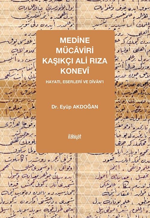 Medine Mücaviri Kaşıkçı Ali Rıza Konevî & Hayatı, Eserleri ve Dîvan'ı