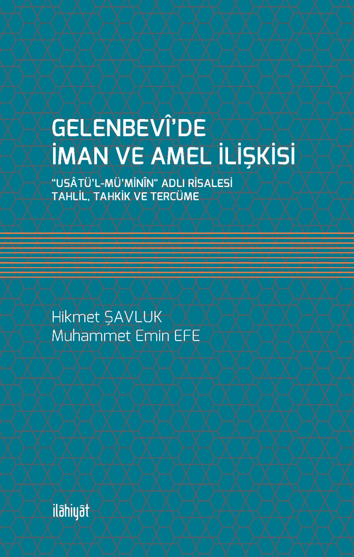 Gelenbevî'de İman ve Amel İlişkisi “Usatü'l-Mü'minîn” Adlı Risalesi (Tahlil, Tahkik ve Tercüme)