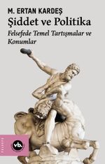 Şiddet ve Politika & Felsefede Temel Tartışmalar ve Konumlar
