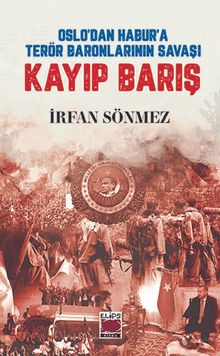 Kayıp Barış & Oslo'dan Habur'a Terör Baronlarının Savaşı
