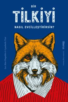 Bir Tilkiyi Nasıl Evcilleştirirsin?