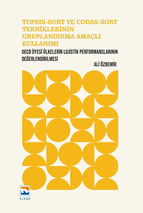 TOPSIS-SORT ve CODAS-SORT Tekniklerinin Gruplandırma Amaçlı Kullanımı & OECD Üyesi Ülkelerin Lojistik Performanslarının Değerlendirilmesi