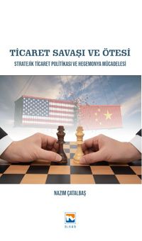 Ticaret Savaşı ve Ötesi & Stratejik Ticaret Politikası ve Hegemonya Mücadelesi