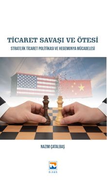 Ticaret Savaşı ve Ötesi & Stratejik Ticaret Politikası ve Hegemonya Mücadelesi