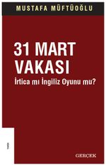 31 Mart Vakası İrtica mı İngiliz Oyunu mu?