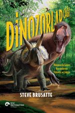 Dinozorlar Çağı & Dünyanın En Çarpıcı Hayvanlarının Yükselişi ve Çöküşü