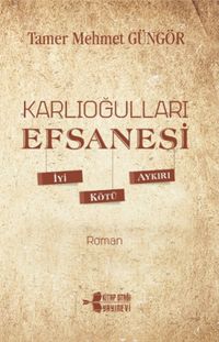Karlıoğulları Efsanesi & İyi-Kötü-Aykırı