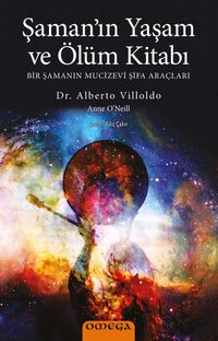 Şaman'ın Yaşam ve Ölüm Kitabı & Bir Şamanın Mucizevi Şifa Araçları