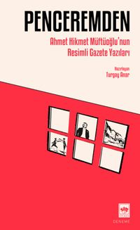 Penceremden & Ahmet Hikmet Müftüoğlu’nun Resimli Gazete Yazıları