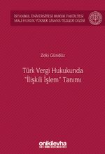 Türk Vergi Hukukunda "İlişkili İşlem" Tanımı İstanbul Üniversitesi Hukuk Fakültesi Mali Hukuk Yüksek Lisans Tezleri Dizisi No: 5