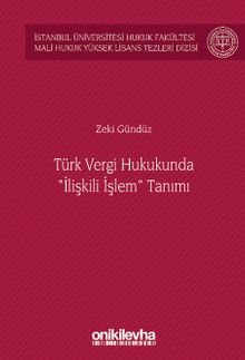 Türk Vergi Hukukunda "İlişkili İşlem" Tanımı İstanbul Üniversitesi Hukuk Fakültesi Mali Hukuk Yüksek Lisans Tezleri Dizisi No: 5
