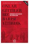 Onlar Gittiler Biz Barışı Yitirdik & Ermeni Soykırımı ve K&uuml;rtler