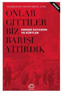 Onlar Gittiler Biz Barışı Yitirdik & Ermeni Soykırımı ve Kürtler