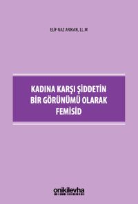 Kadına Karşı Şiddetin Bir Görünümü Olarak Femisid