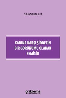 Kadına Karşı Şiddetin Bir Görünümü Olarak Femisid