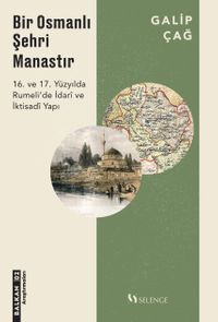 Bir Osmanlı Şehri Manastır & 16. ve 17. Yüzyılda Rumeli'de İdari ve İktisadi Yapı 