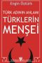Türk Adının Anlamı ve Türklerin Menşei
