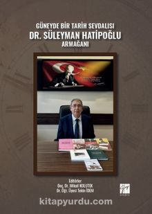 Güneyde Bir Tarih Sevdalısı Dr. Süleyman Hatipoğlu Armağanı