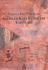 Ankara'da Eski Türk İzleri - Salihler Kaya Resimleri ve Yazıtları