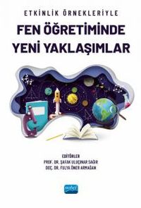 Etkinlik Örnekleriyle Fen Öğretiminde Yeni Yaklaşımlar