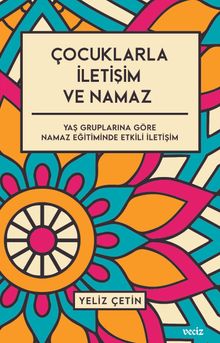 Çocuklarla İletişim ve Namaz / Yaş Gruplarına Göre Namaz Eğitiminde Etkili İletişim