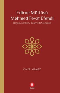 Edirne Müftüsü Mehmed Fevzî Efendi & Hayatı, Eserleri, Tasavvufî Görüşleri