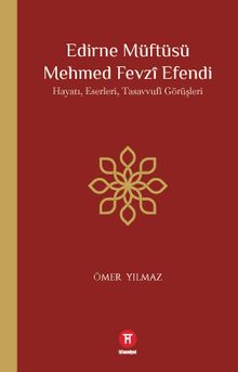 Edirne Müftüsü Mehmed Fevzî Efendi & Hayatı, Eserleri, Tasavvufî Görüşleri