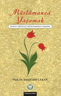 Müslümanca Yaşamak & Hayat Odur Ki Müslümanca Yaşana